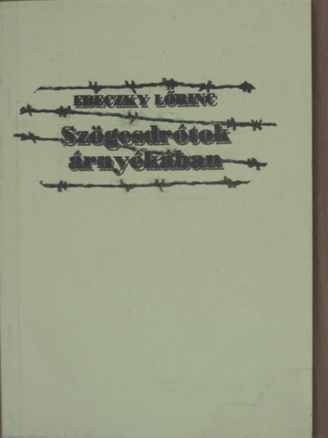 Ebeczky Lőrinc - Szögesdrótok árnyékában [antikvár]