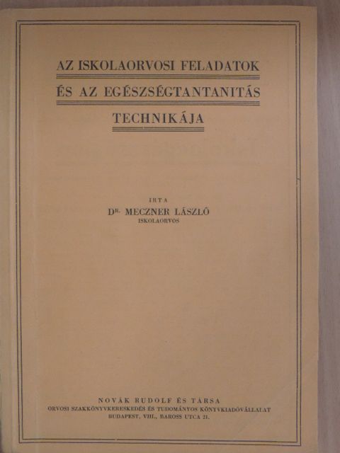 Dr. Meczner László - Az iskolaorvosi feladatok és az egészségtantanitás technikája [antikvár]