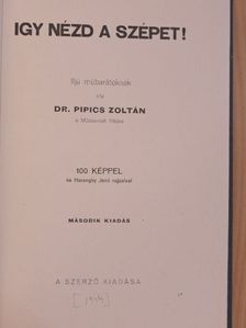 Dr. Pipics Zoltán - Igy nézd a szépet! [antikvár]