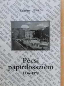 Regényi Ildikó - Pécsi papírdossziém 1956-1979 [antikvár]