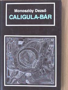 Monoszlóy Dezső - Caligula-bár [antikvár]