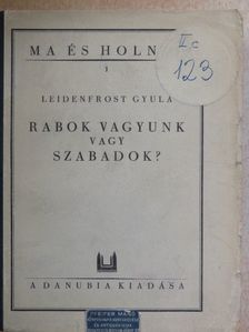 Leidenfrost Gyula - Rabok vagyunk vagy szabadok? [antikvár]