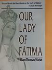 William Thomas Walsh - Our Lady of Fátima [antikvár]