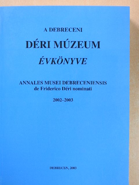 Bakó Endre - A Debreceni Déri Múzeum évkönyve 2002-2003 [antikvár]