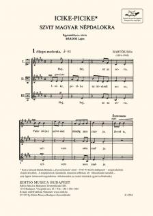 Bartók Béla - ICIKE-PICIKE, SZVIT MAGYAR NÉPDALOKRA, EGYNEMŰKARRA ÁTÍRTA:BÁRDOS LAJOS