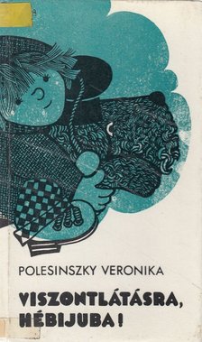 Polesinszky Veronika - Viszontlátásra, Hébijuba! [antikvár]