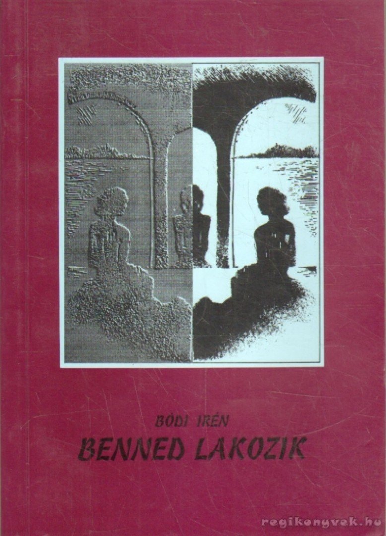 Bódi Irén - Benned lakozik [antikvár]