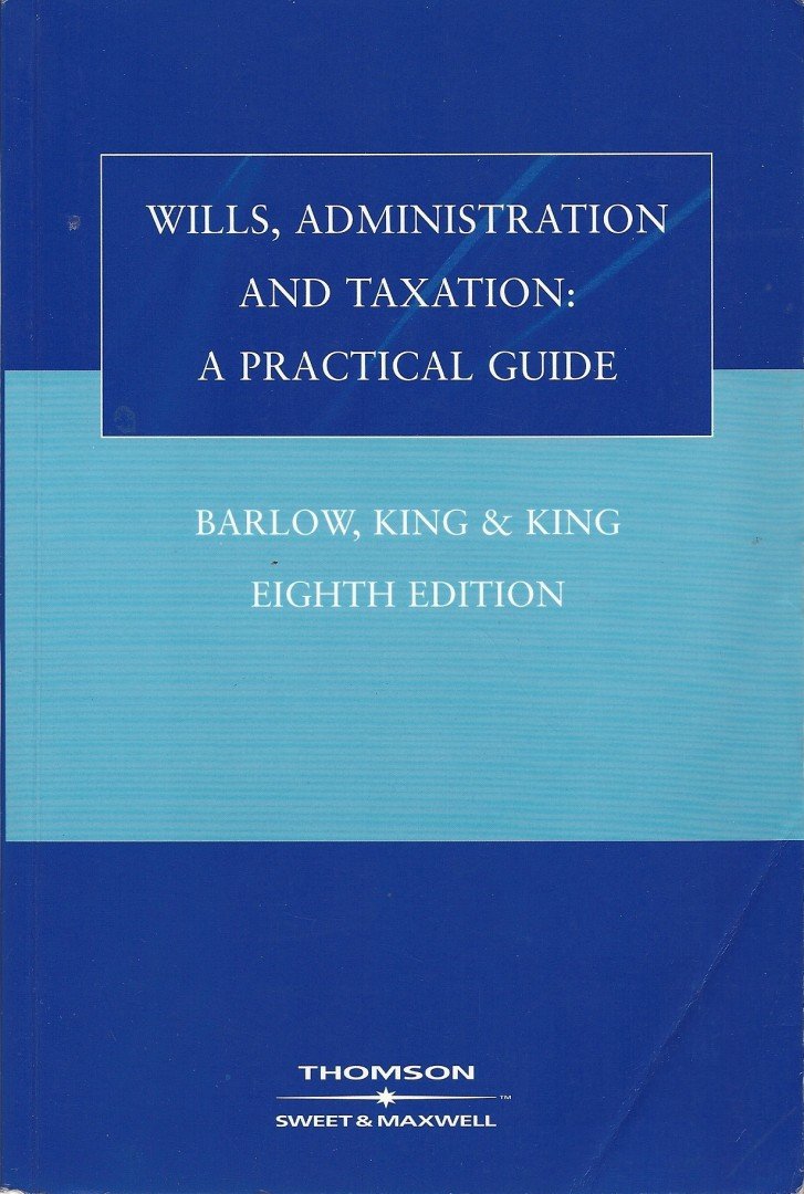 BARLOW, J.S., KING, L.C., KING, A. G. - Wills, Administration and Taxation - a parctical guide [antikvár]