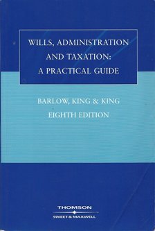 BARLOW, J.S., KING, L.C., KING, A. G. - Wills, Administration and Taxation - a parctical guide [antikvár]