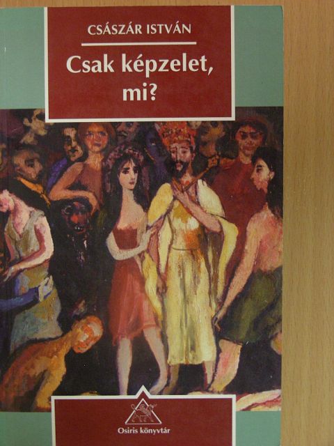 Császár István - Csak képzelet, mi? [antikvár]