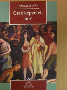 Császár István - Csak képzelet, mi? [antikvár]