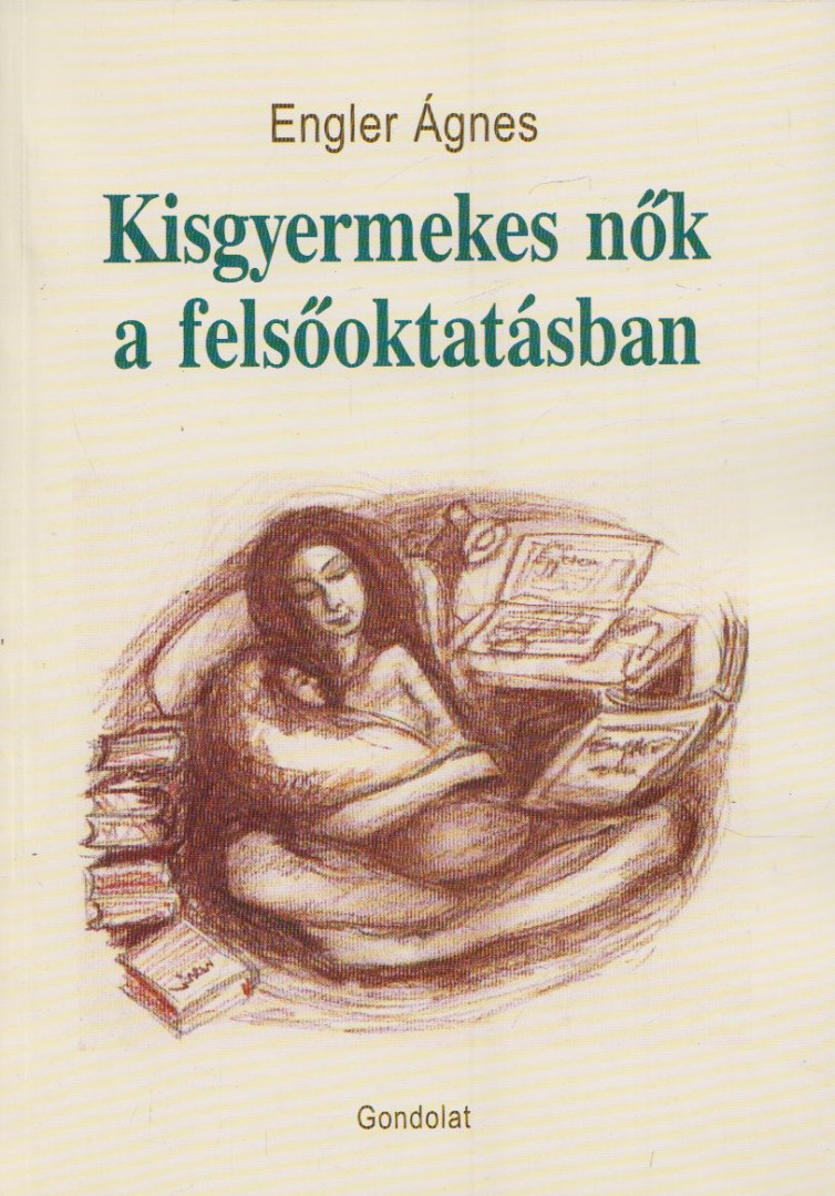 Engler Ágnes - Kisgyermekes nők a felsőoktatásban [antikvár]