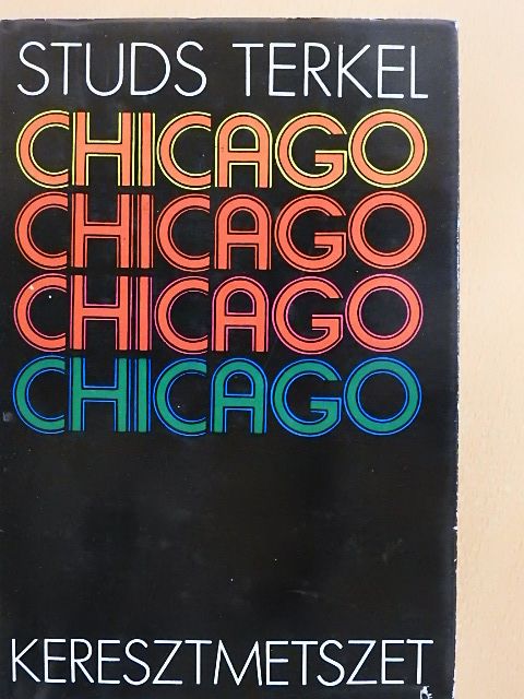 Studs Terkel - Chicago, keresztmetszet [antikvár]