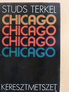 Studs Terkel - Chicago, keresztmetszet [antikvár]