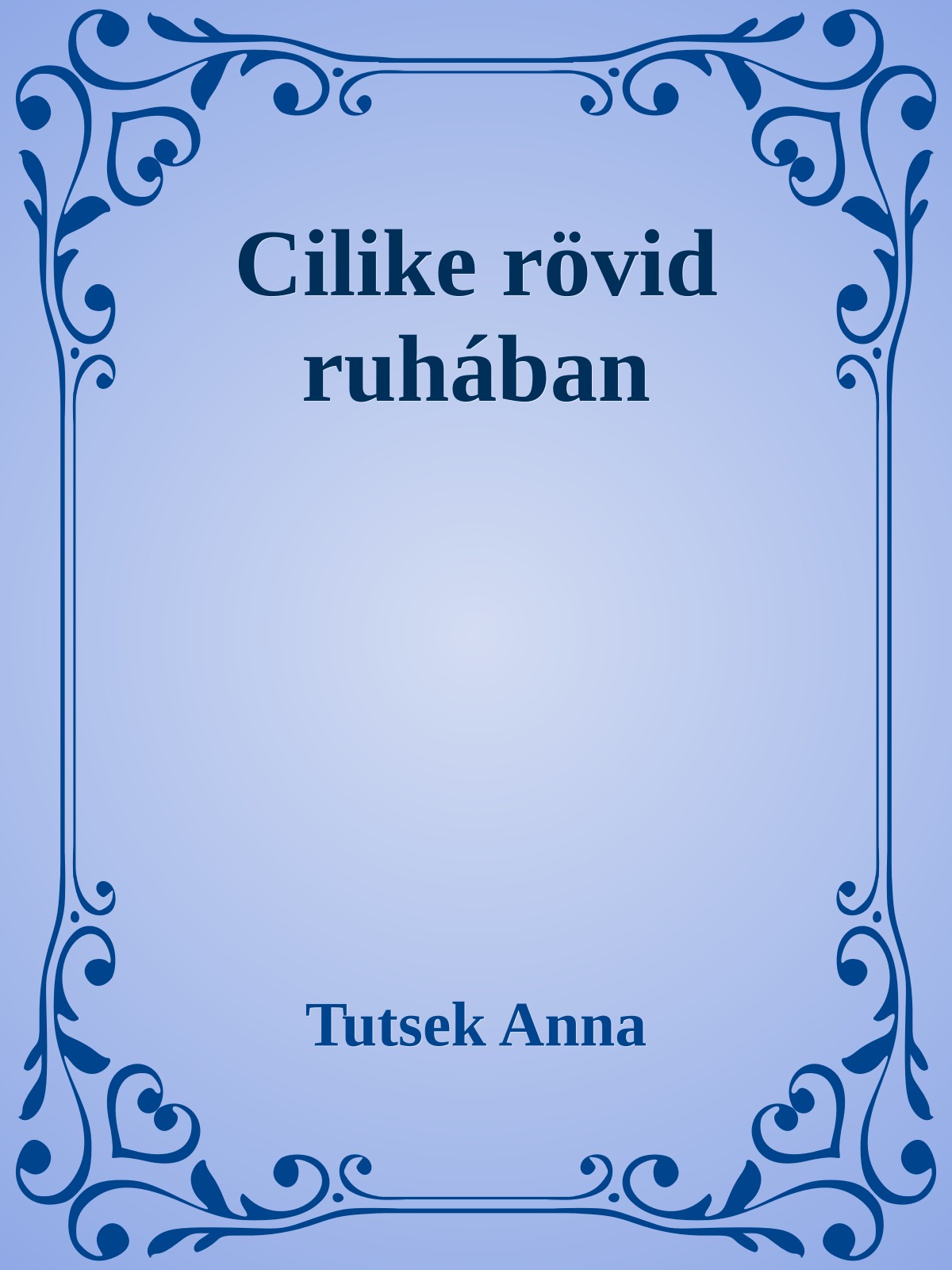 Tutsek Anna - Cilike rövid ruhában [eKönyv: epub, mobi]