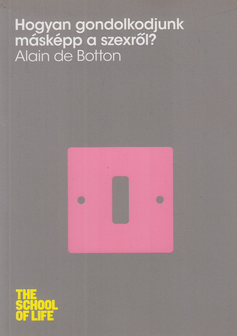 Alain de Botton - Hogyan gondolkodjunk másképp a szexről? [antikvár]