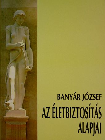 Banyár József - Az életbiztosítás alapjai [antikvár]