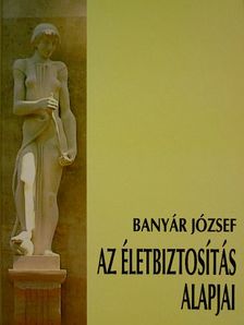 Banyár József - Az életbiztosítás alapjai [antikvár]