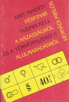 Hernádi Miklós - Amit minden férfinak tudnia kell a házasságról és a törvényszerű (?) alulmaradásról [antikvár]