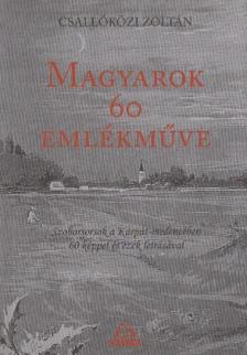 Csallóközi Zoltán - Magyarok 60 emlékműve [antikvár]