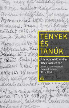 Erdős Gáspár - ,,Írta egy zsidó ember Bécs közelében". Erdős Gáspár mezőtúri deportált naplója, 1944-1945