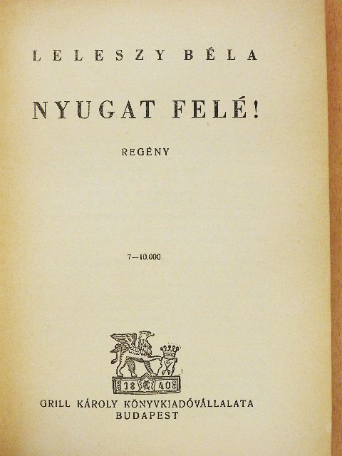 Leleszy Béla - Nyugat felé! [antikvár]