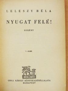Leleszy Béla - Nyugat felé! [antikvár]