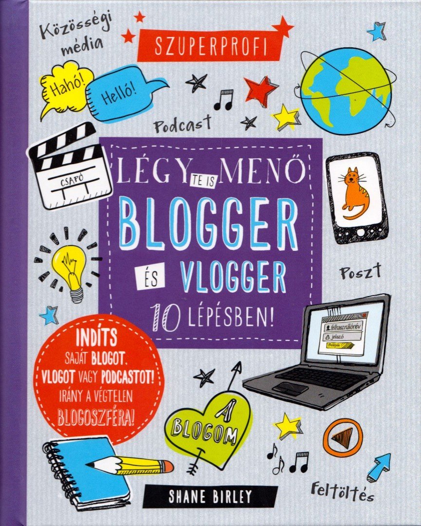 Shane Birley - Légy te is menő blogger és vlogger 10 lépésben! [antikvár]