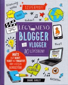 Shane Birley - Légy te is menő blogger és vlogger 10 lépésben! [antikvár]