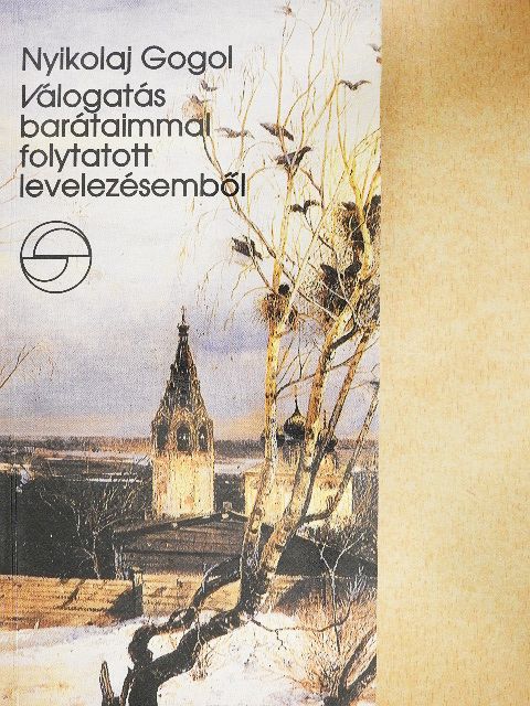 Nyikolaj Gogol - Válogatás barátaimmal folytatott levelezésemből [antikvár]