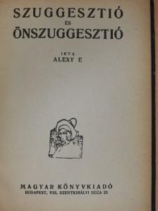 Alexy E. - Szuggesztió és önszuggesztió [antikvár]