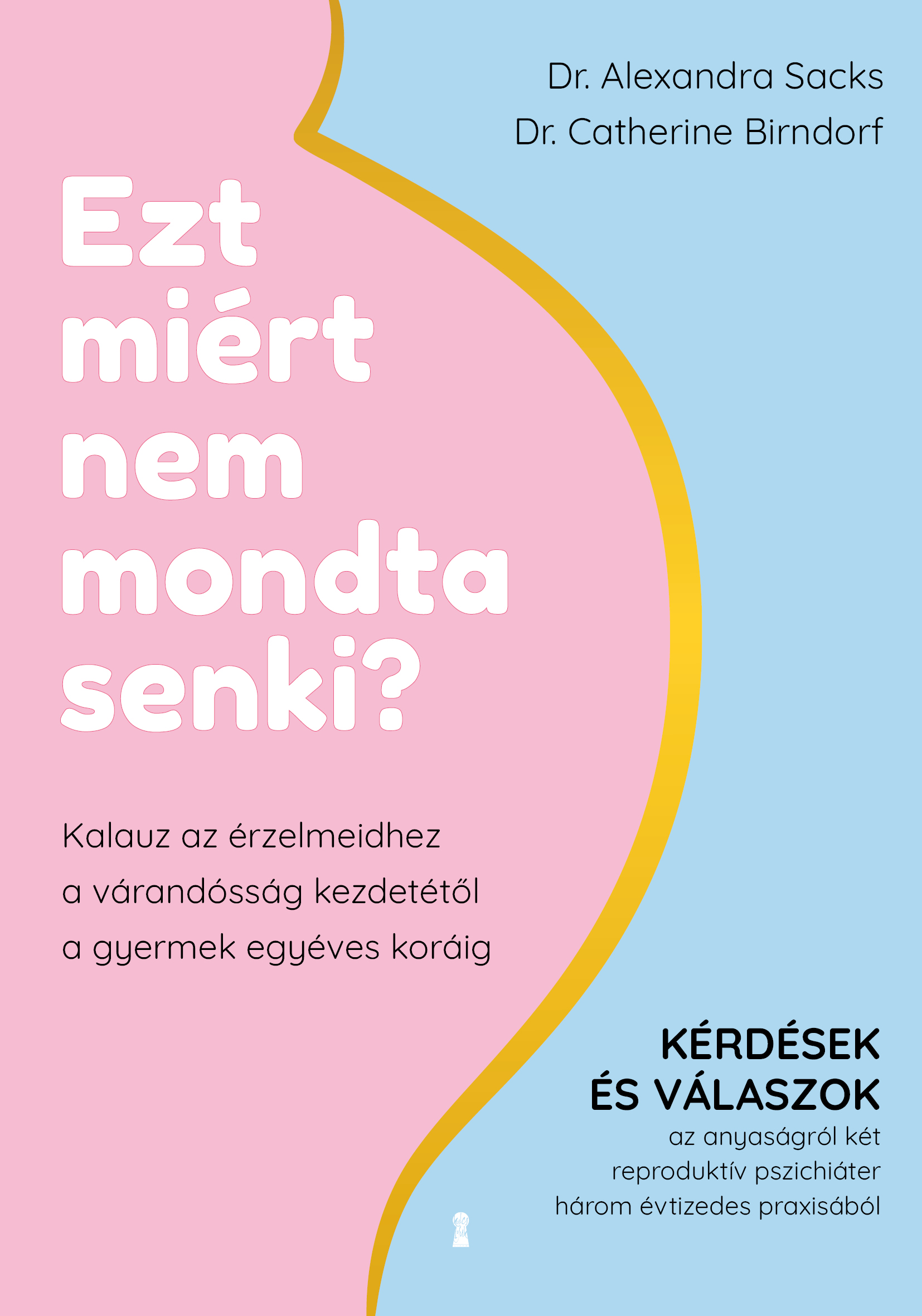 Sacks Alexandra - Ezt miért nem mondta senki? - Kalauz az érzelmeidhez a várandósság kezdetétől a gyermek egyéves koráig [eKönyv: epub, mobi]