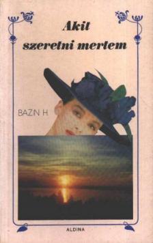 Bazin, Hervé - Akit szeretni mertem [antikvár]