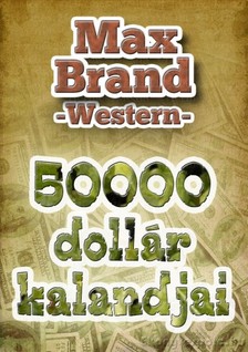 MAX BRAND - 50000 dollár kalandjai [eKönyv: epub, mobi]