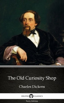 Delphi Classics Charles Dickens, - The Old Curiosity Shop by Charles Dickens (Illustrated) [eKönyv: epub, mobi]