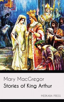 MacGregor Mary - Stories of King Arthur [eKönyv: epub, mobi]