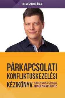 dr. Mészáros Ádám - Párkapcsolati konfliktuskezelési kézikönyv - Útmutató a boldog, szerelmes mindennapokhoz