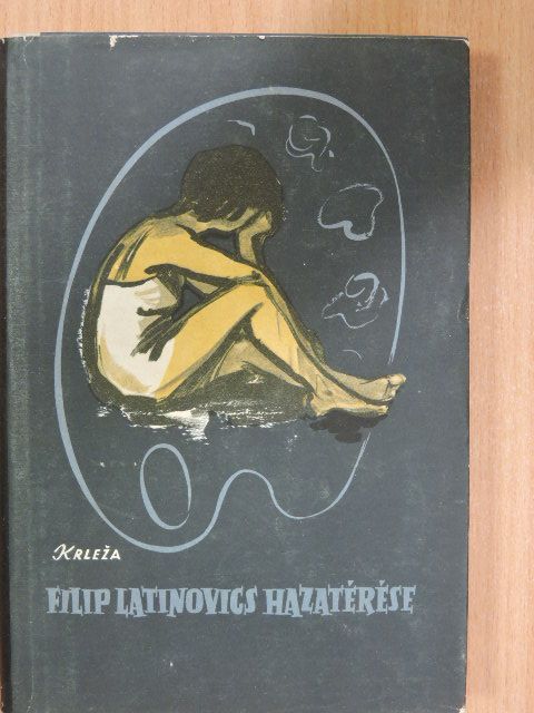 Miroslav Krleza - Filip Latinovics hazatérése [antikvár]