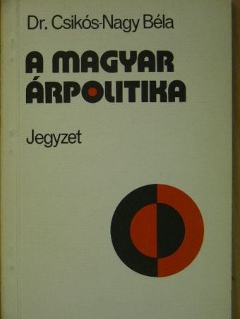 Dr. Csikós-Nagy Béla - A magyar árpolitika [antikvár]