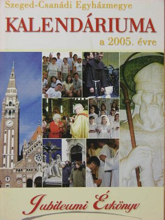 Ábrahám István - Szeged-Csanádi Egyházmegye Kalendáriuma a 2005. évre [antikvár]