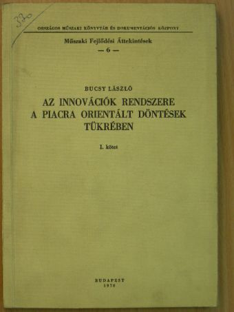 Bucsy László - Az innovációk rendszere a piacra orientált döntések tükrében I. [antikvár]