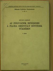 Bucsy László - Az innovációk rendszere a piacra orientált döntések tükrében I. [antikvár]