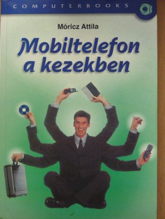 Móricz Attila - Mobiltelefon a kezekben [antikvár]