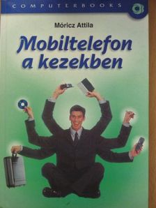 Móricz Attila - Mobiltelefon a kezekben [antikvár]