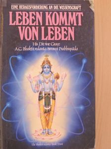 A. C. Bhaktivedanta Swami Prabhupáda - Leben kommt von Leben [antikvár]