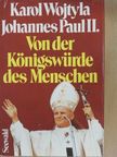 II. János Pál pápa - Von der Königswürde des Menschen [antikvár]