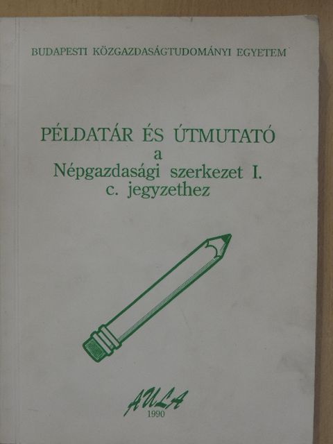 Horváth Gyula - Példatár és útmutató a Népgazdasági szerkezet I. c. jegyzethez [antikvár]