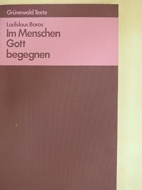 Ladislaus Boros - Im Menschen Gott begegnen [antikvár]