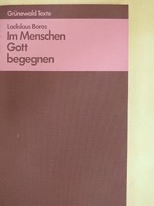 Ladislaus Boros - Im Menschen Gott begegnen [antikvár]