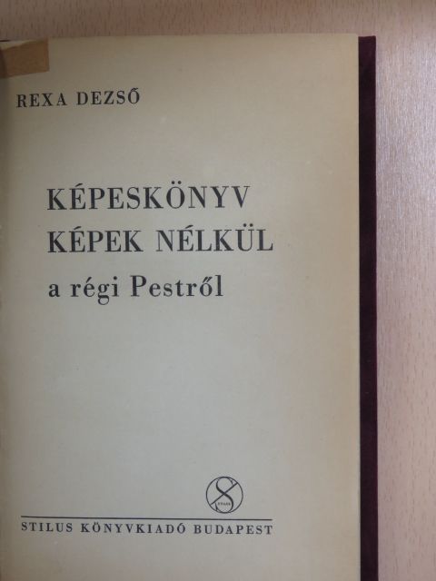 Rexa Dezső - Képeskönyv képek nélkül a régi Pestről [antikvár]